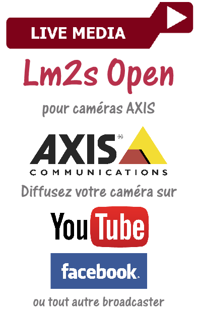 lm2s open axis camera youtube facebook live-media.fr